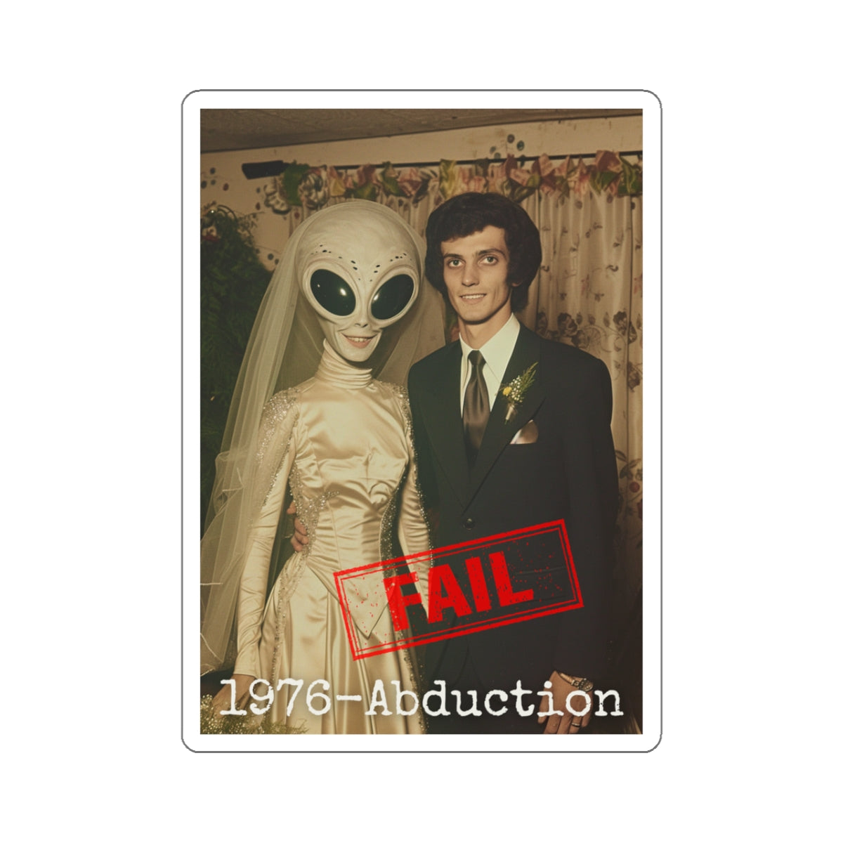 Alien Abduction 1976 FAIL! - Vinyl Sticker